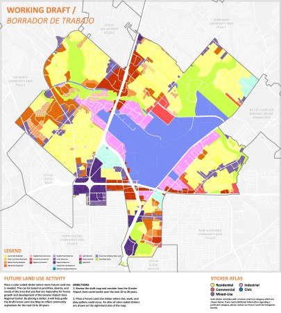 1. Review the Working Draft Future Land Use Map for the Greater Airport Area Regional Center and consider how the Greater Airport Area Regional Center could evolve over the next 20 years. 2. Select and place the appropriate pin where desired on the map - feel free to add additional comments to identify where live work and play options could occur. 3. If there are areas of preservation or areas where growth should be limited please add the appropriate pin color and comment. Please note that the color coding associated with the Sticker Atlas is for the in-person activity that is part of the November 3 2022 community meeting. The functionality of this online survey includes color coded pins. Please select colored pins and insert comments using the interactive map feature. Thank you. 1. Revise el Borrador del Mapa de Uso Futuro de la Tierra para el Área de Greater Aiport y considere cómo podría evolucionar el área los próximos 20 años. 2. Seleccione y coloque el pin apropiado donde desee en el mapa; añada comentarios adicionales para identificar dónde podrían ocurrir las opciones de vivienda trabajo y recreación. 3. Si hay áreas de preservación ó áreas donde el crecimiento debe limitarse agregue el pin de color apropiado y comente. Tenga en cuenta que el código de colores asociado con el Atlas de calcomanías es para la actividad en persona que forma parte de la reunión comunitaria del 3 de noviembre del 2022. La funcionalidad de esta encuesta en línea incluye pines codificados por colores. Seleccione pines de colores e inserte comentarios utilizando la función de mapa interactivo. Gracias.