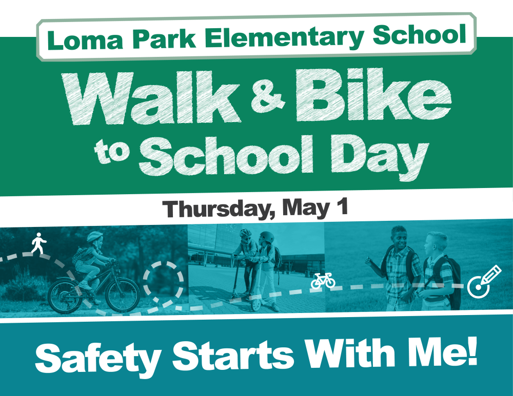 Loma Park Elementary School Walk & Bike to School Day. Thursday, May 1. Safety Starts With Me!