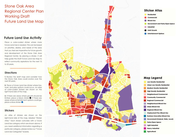 1. Review the Working Draft Future Land Use Map for the Stone Oak Area Regional Center and consider how the Stone Oak Area Regional Center could evolve over the next 20 years. 2. Select and place the appropriate pin where desired on the map - feel free to add additional comments to identify where live work and play options could occur. 3. If there are areas of preservation or areas where growth should be limited please add the appropriate pin color and comment. Please note that the color coding associated with the Sticker Atlas is for the in-person activity that is part of the October 27 2022 community meeting. The functionality of this online survey includes color coded pins. Please select colored pins and insert comments using the interactive map feature. Thank you. 1. Revise el Borrador del Mapa de Uso Futuro de la Tierra para el Área de Stone Oak y considere cómo podría evolucionar el área los próximos 20 años. 2. Seleccione y coloque el pin apropiado donde desee en el mapa; añada comentarios adicionales para identificar dónde podrían ocurrir las opciones de vivienda trabajo y recreación. 3. Si hay áreas de preservación ó áreas donde el crecimiento debe limitarse agregue el pin de color apropiado y comente. Tenga en cuenta que el código de colores asociado con el Atlas de calcomanías es para la actividad en persona que forma parte de la reunión comunitaria del 27 de octubre del 2022. La funcionalidad de esta encuesta en línea incluye pines codificados por colores. Seleccione pines de colores e inserte comentarios utilizando la función de mapa interactivo. Gracias.